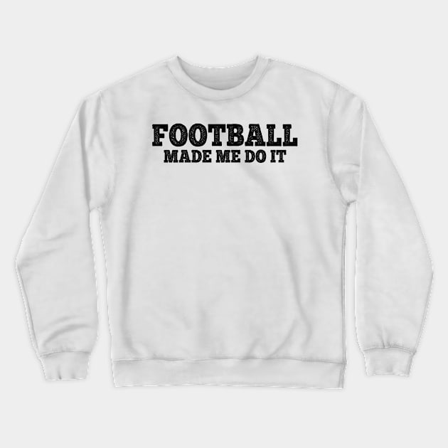 Football made me do it Crewneck Sweatshirt by MadebyTigger